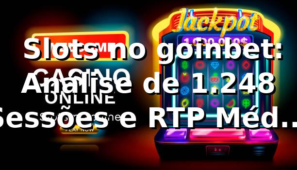 📊 Slots no goinbet: Análise de 1.248 Sessões e RTP Médio de 96,4% em 2026